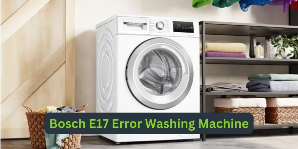 Bosch E17 Error Washing Machine