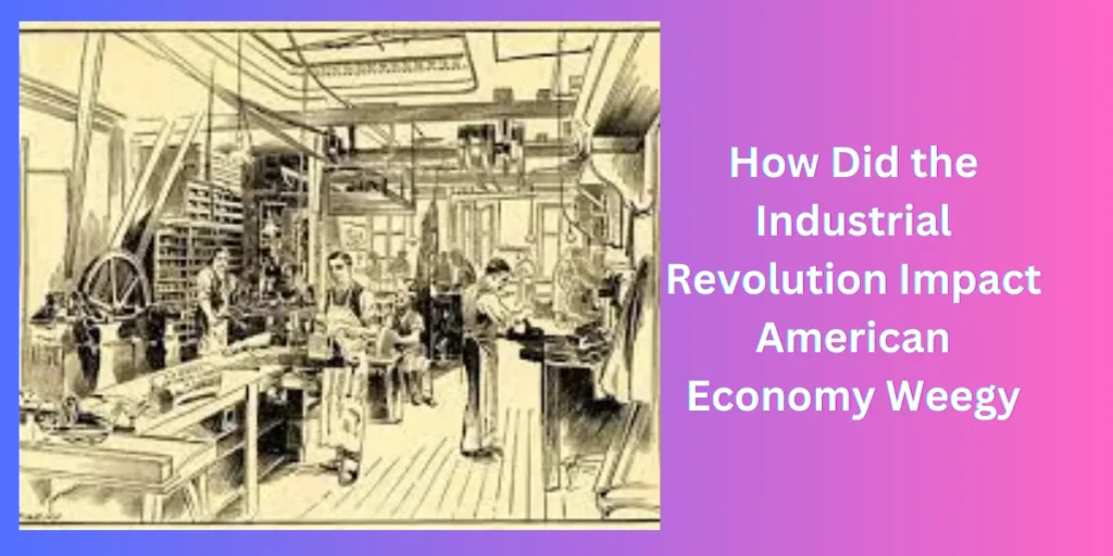 How Did the Industrial Revolution Impact American Economy Weegy