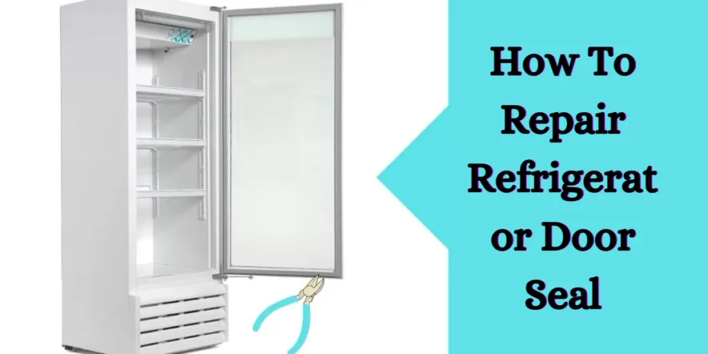 How To Repair Refrigerator Door Seal