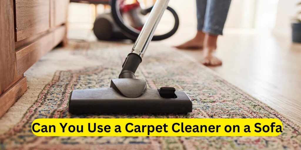 Can You Use a Carpet Cleaner on a Sofa