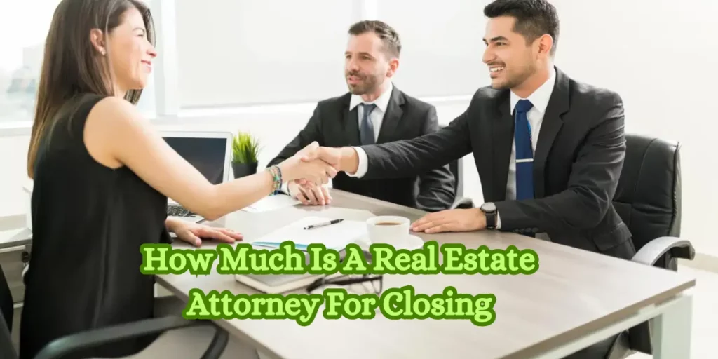 How Much Is A Real Estate Attorney For Closing