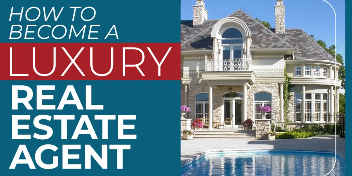 How To Become A Luxury Real Estate Agent