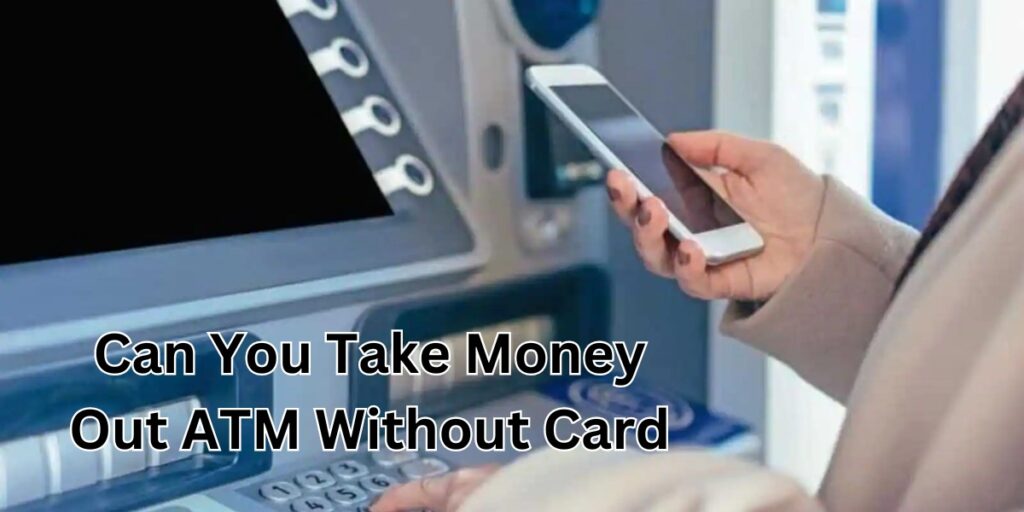 can you take money out of atm without card