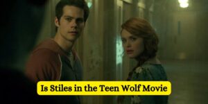 Is Stiles in the Teen Wolf Movie