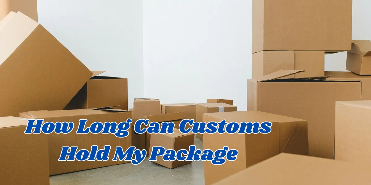 How Long Can Customs Hold My Package