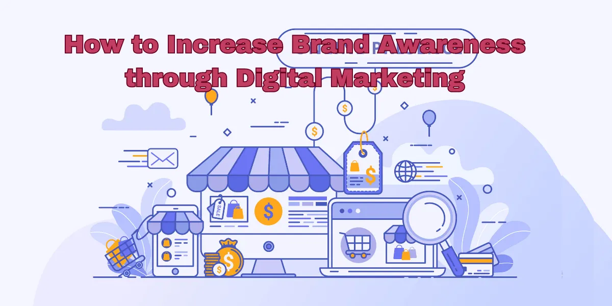 How to Increase Brand Awareness through Digital Marketing